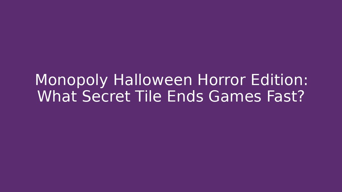 Monopoly Halloween Horror Edition: What Secret Tile Ends Games Fast? - Critter Realm