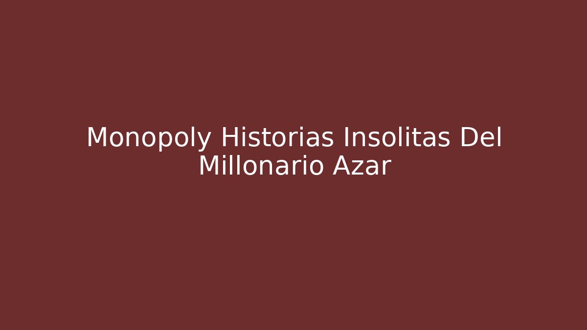 Monopoly Historias Insólitas Del Millonario Azar