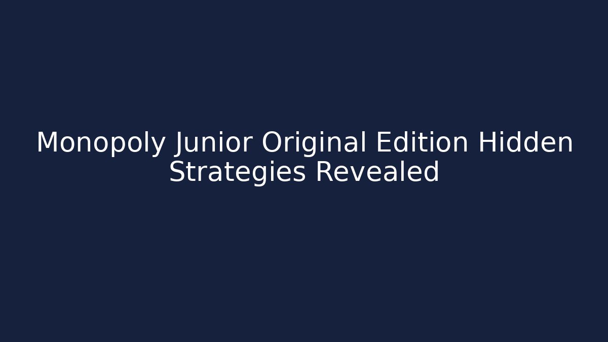 Monopoly Junior Original Edition Hidden Strategies Revealed