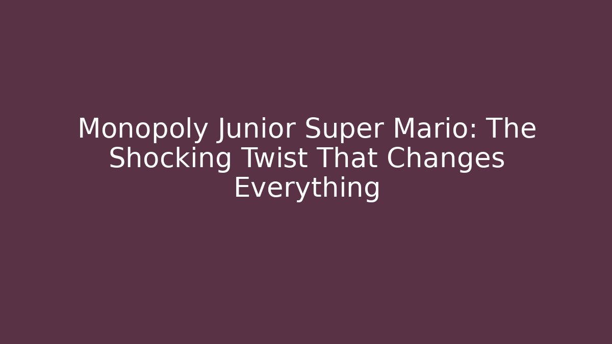 Monopoly Junior Super Mario: The Shocking Twist That Changes Everything