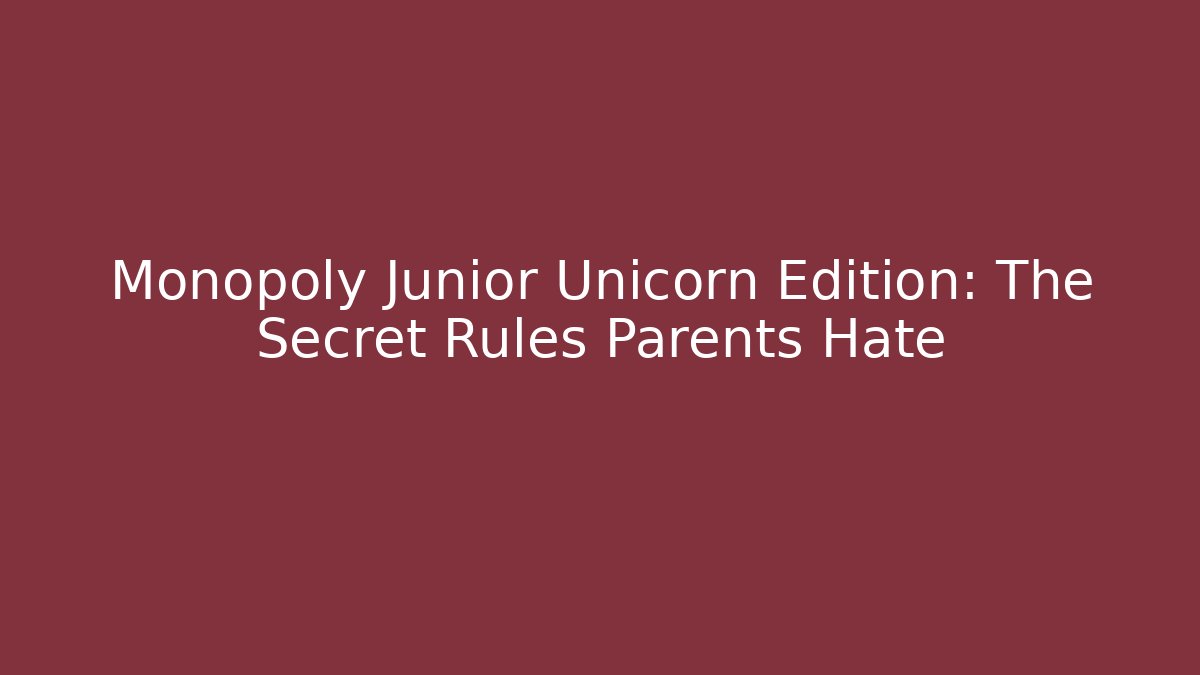 Monopoly Junior Unicorn Edition: The Secret Rules Parents Hate - Critter Realm