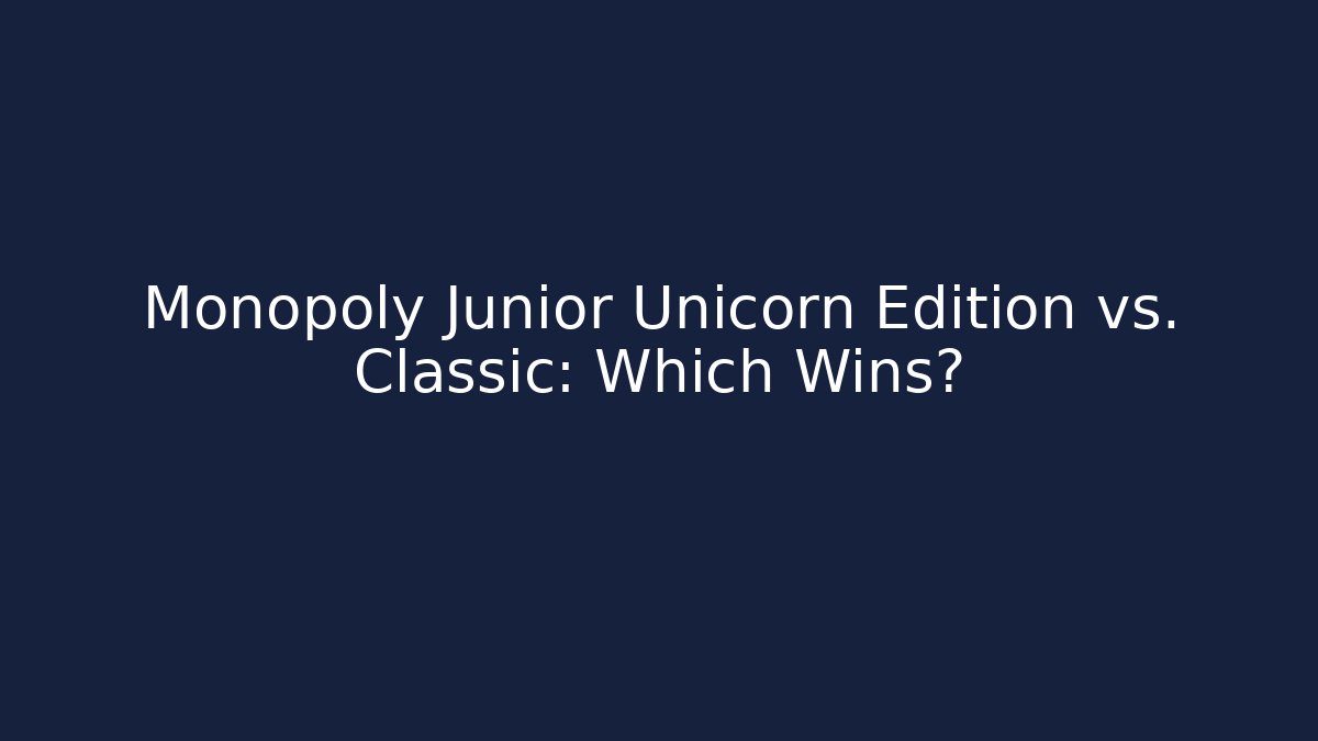 Monopoly Junior Unicorn Edition vs. Classic: Which Wins? - Critter Realm