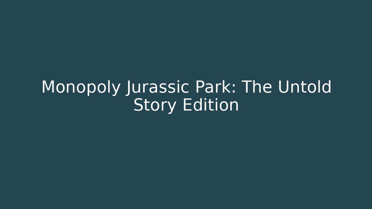 Monopoly Jurassic Park: The Untold Story Edition