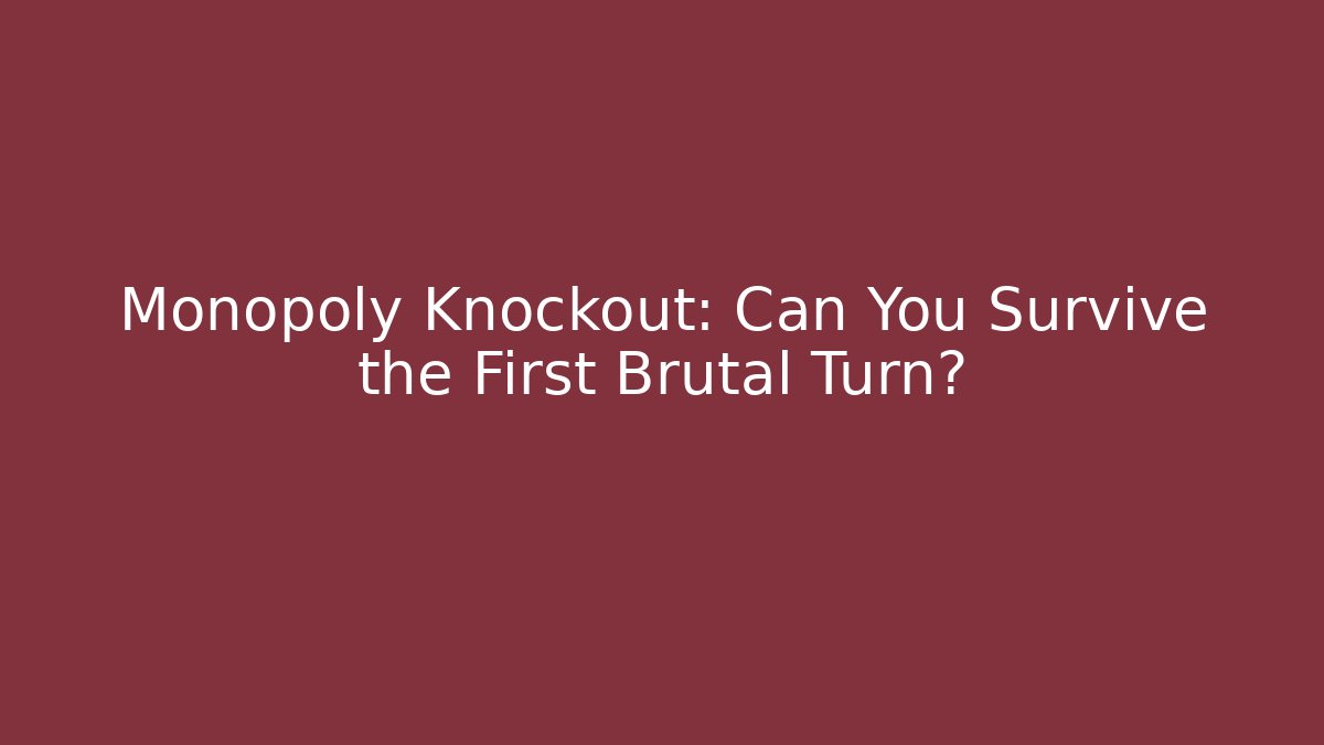 Monopoly Knockout: Can You Survive the First Brutal Turn? - Critter Realm