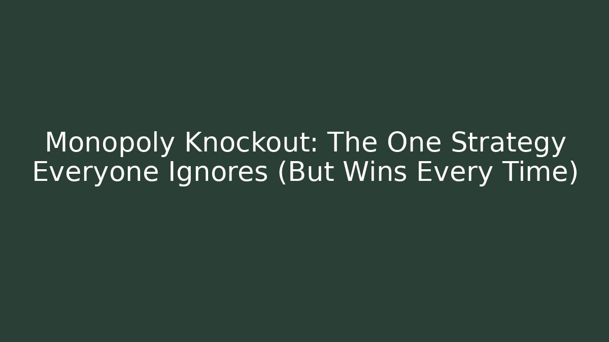 Monopoly Knockout: The One Strategy Everyone Ignores (But Wins Every Time)