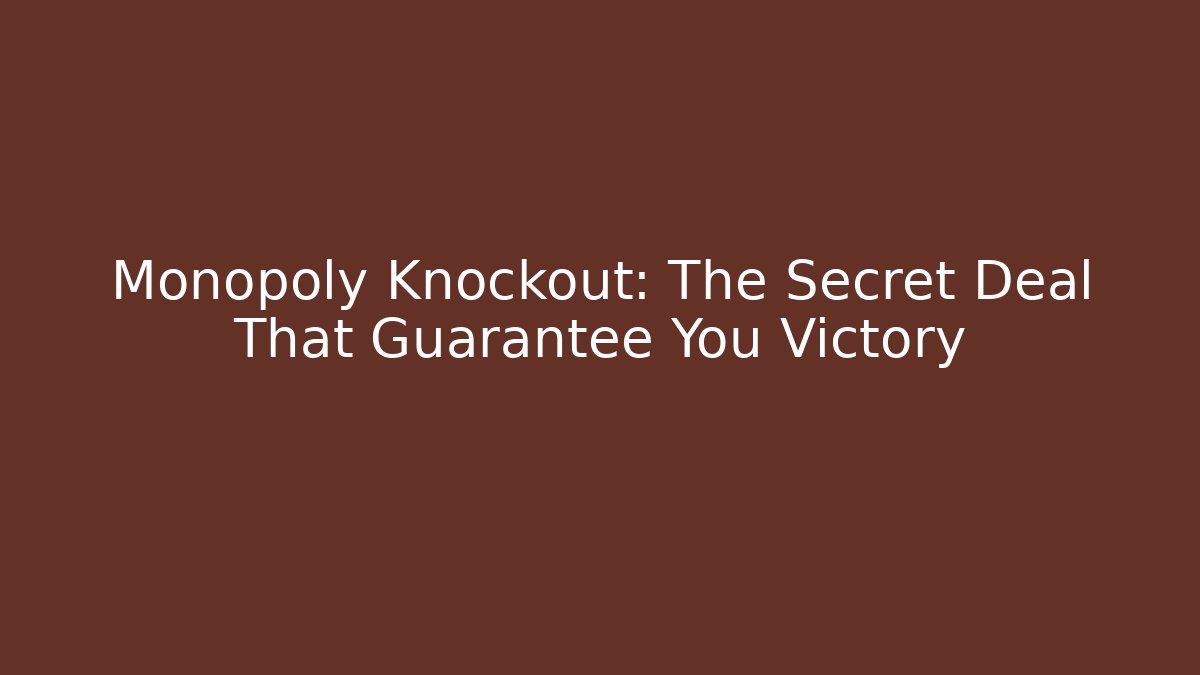 Monopoly Knockout: The Secret Deal That Guarantee You Victory - Critter Realm