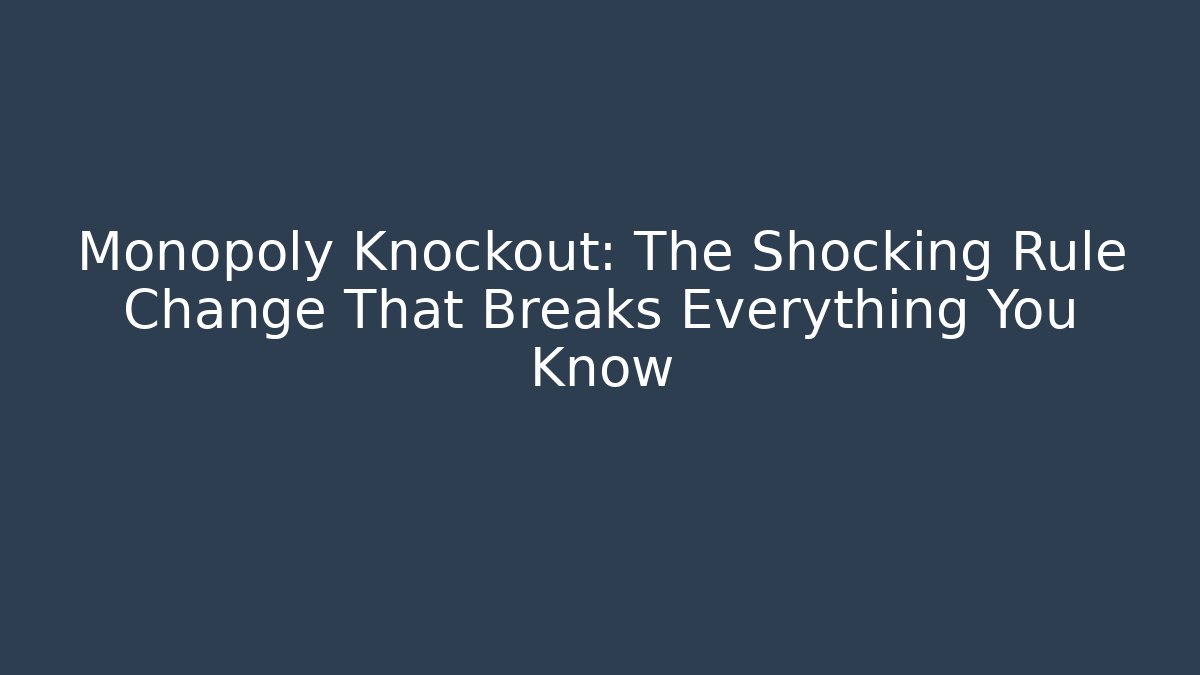 Monopoly Knockout: The Shocking Rule Change That Breaks Everything You Know - Critter Realm