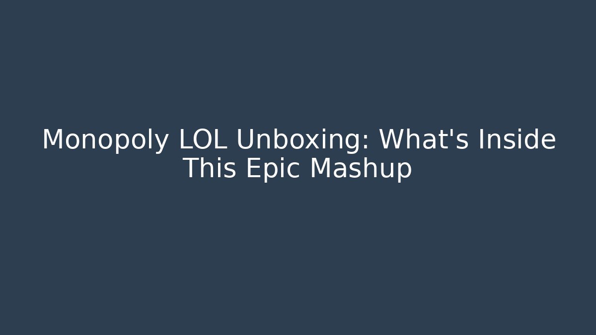 Monopoly LOL Unboxing: What’s Inside This Epic Mashup
