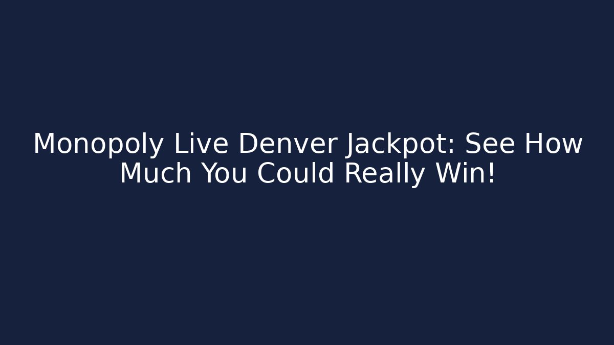 Monopoly Live Denver Jackpot: See How Much You Could Really Win!