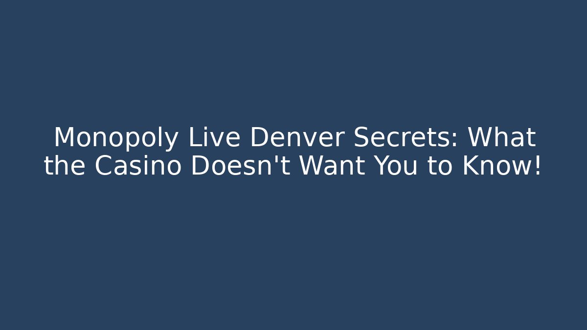 Monopoly Live Denver Secrets: What the Casino Doesn't Want You to Know!