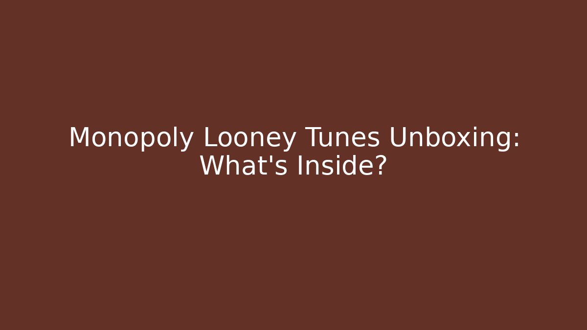 Monopoly Looney Tunes Unboxing: What’s Inside?