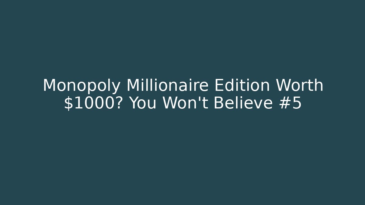 Monopoly Millionaire Edition Worth $1000? You Won't Believe #5