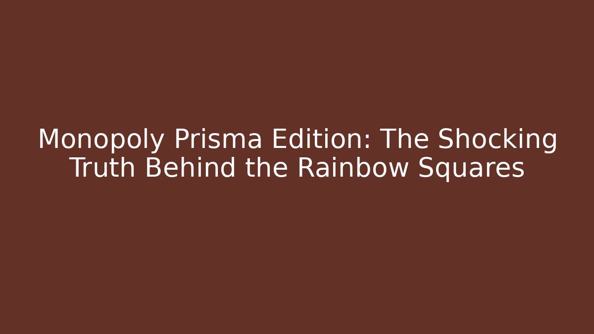 Monopoly Prisma Edition: The Shocking Truth Behind the Rainbow Squares - Critter Realm