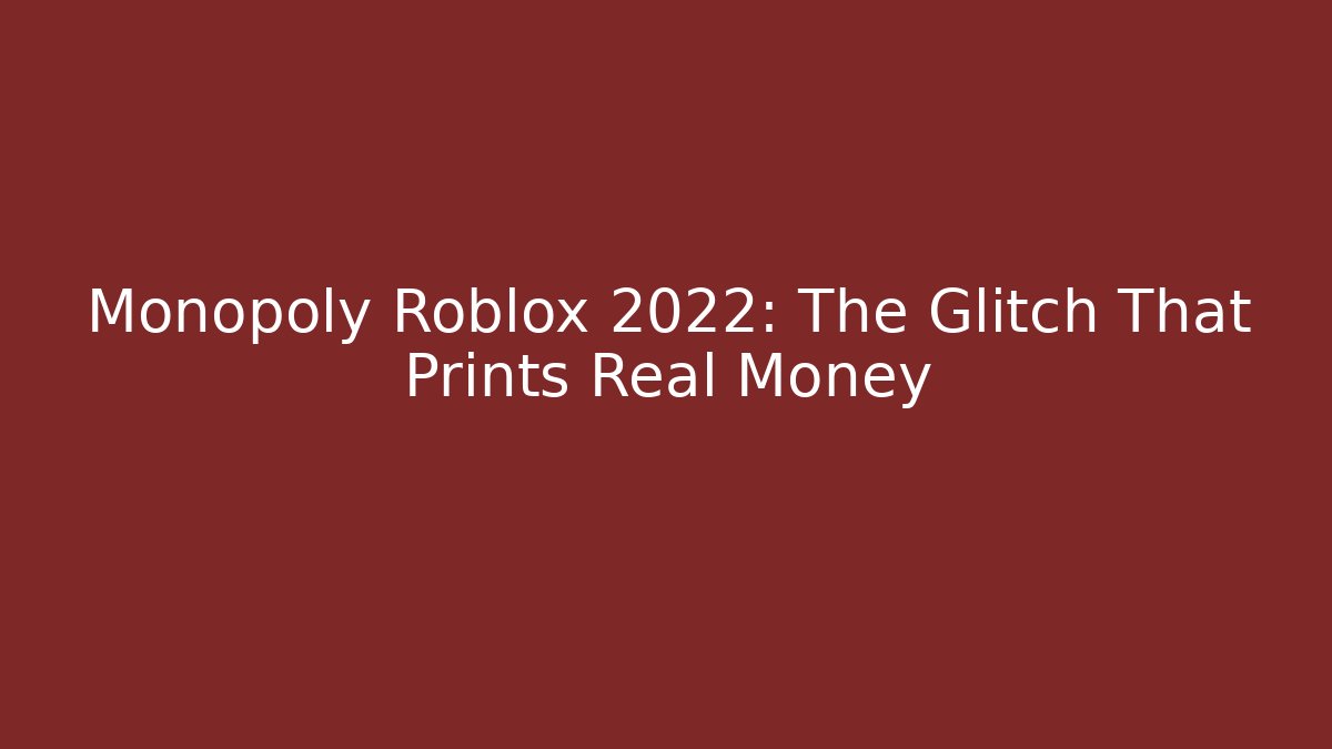 Monopoly Roblox 2022: The Glitch That Prints Real Money