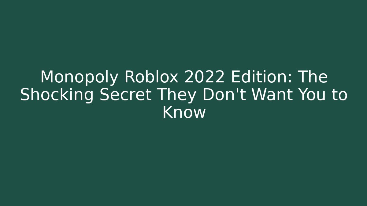Monopoly Roblox 2022 Edition: The Shocking Secret They Don't Want You to Know