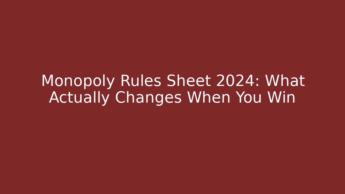 Monopoly Rules Sheet 2024: What Actually Changes When You Win