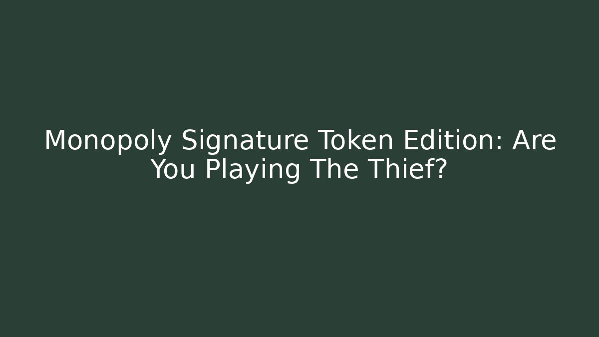 Monopoly Signature Token Edition: Are You Playing The Thief?