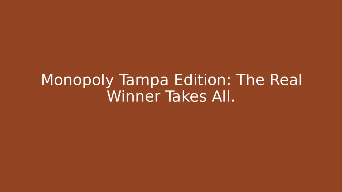 Monopoly Tampa Edition: The Real Winner Takes All.