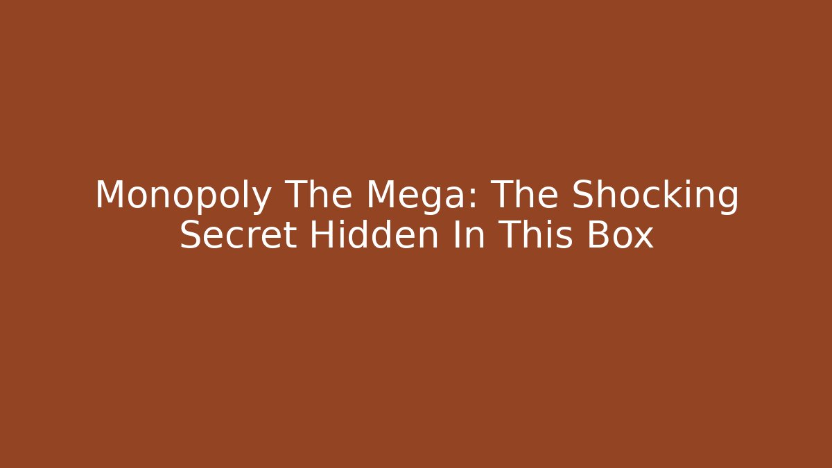 Monopoly The Mega: The Shocking Secret Hidden In This Box