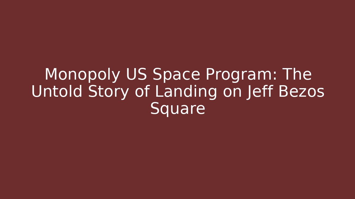Monopoly US Space Program: The Untold Story of Landing on Jeff Bezos Square