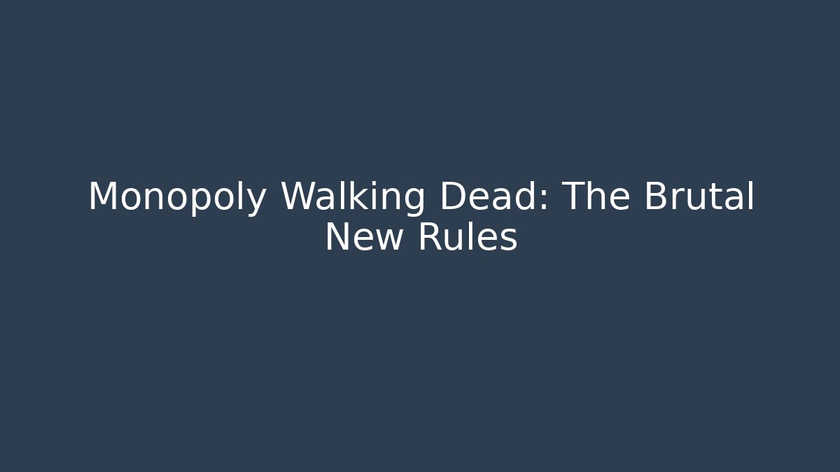 Monopoly Walking Dead: The Brutal New Rules