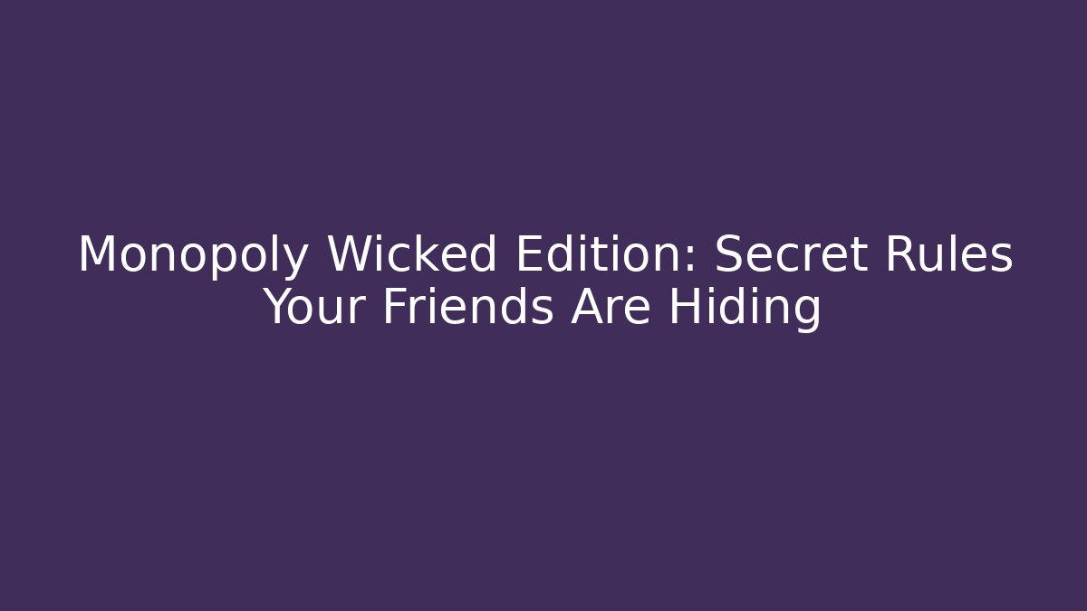 Monopoly Wicked Edition: Secret Rules Your Friends Are Hiding