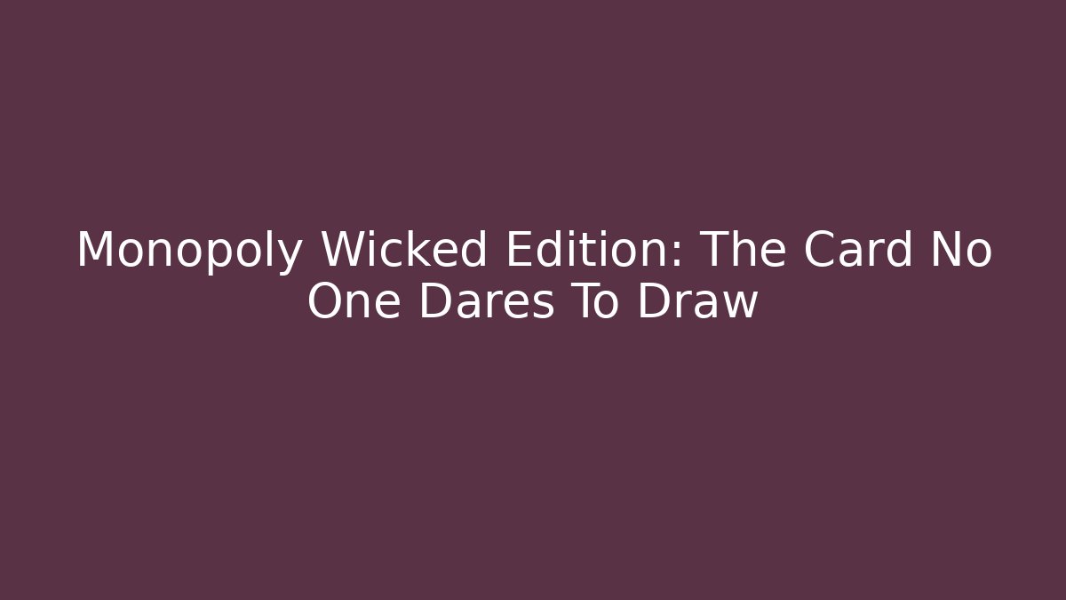 Monopoly Wicked Edition: The Card No One Dares To Draw