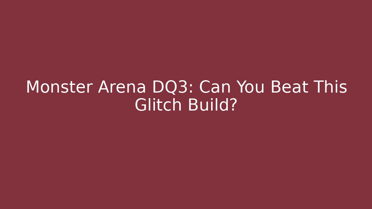 Monster Arena DQ3: Can You Beat This Glitch Build?