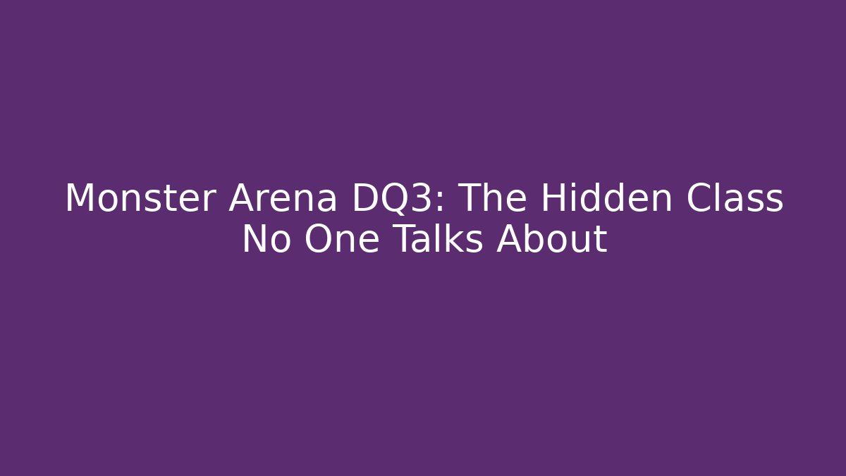 Monster Arena DQ3: The Hidden Class No One Talks About