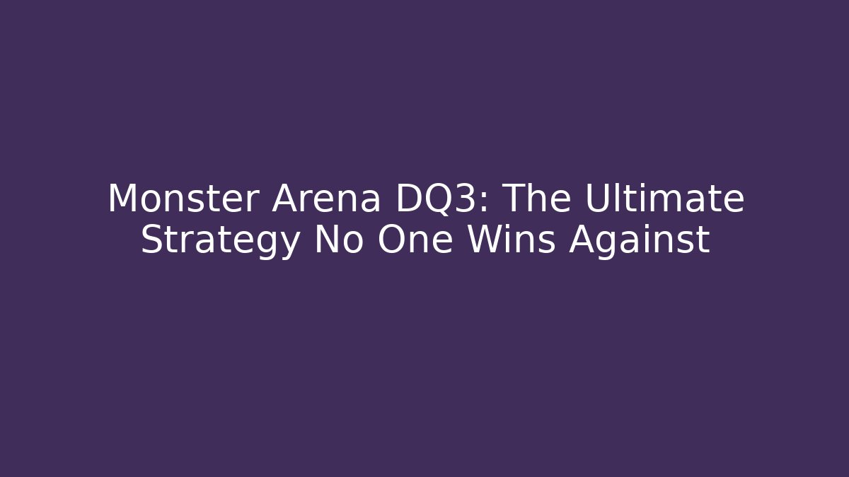 Monster Arena DQ3: The Ultimate Strategy No One Wins Against