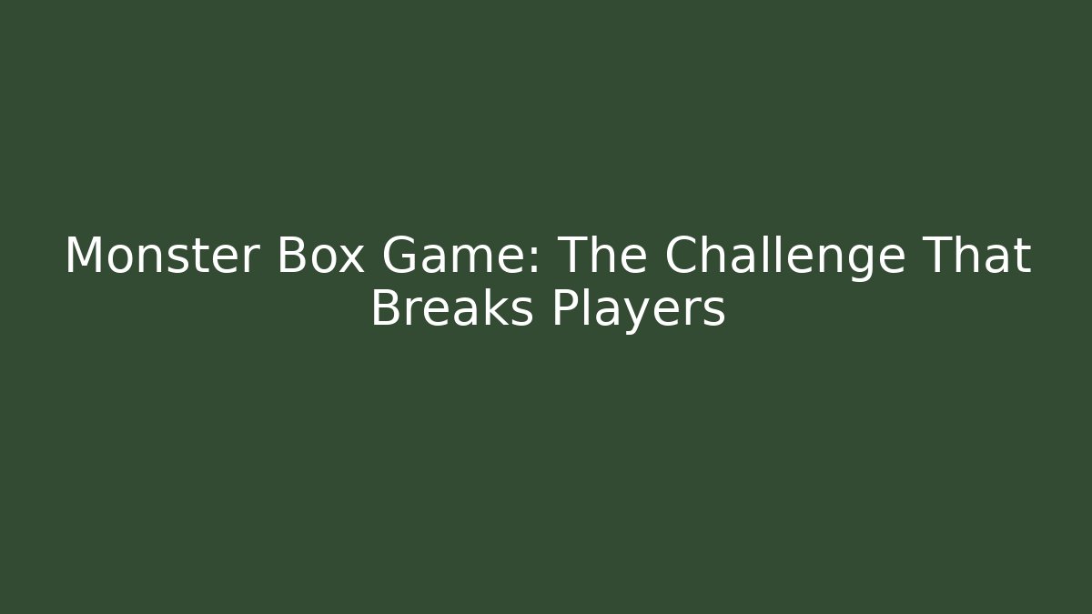 Monster Box Game: The Challenge That Breaks Players