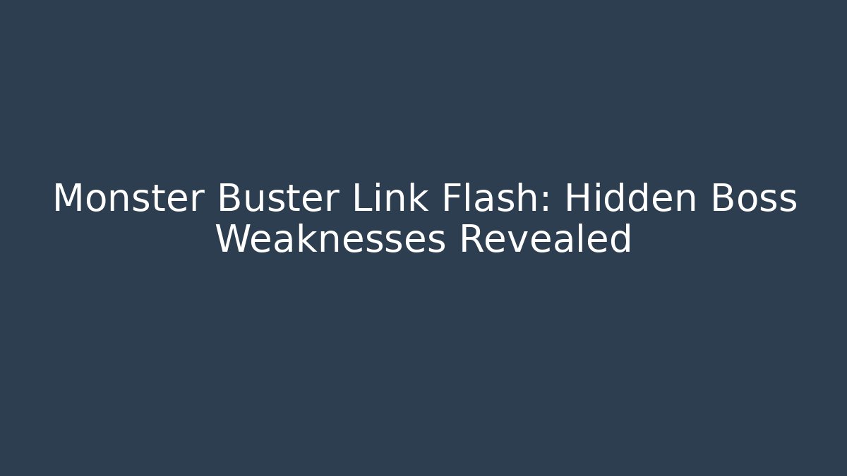 Monster Buster Link Flash: Hidden Boss Weaknesses Revealed