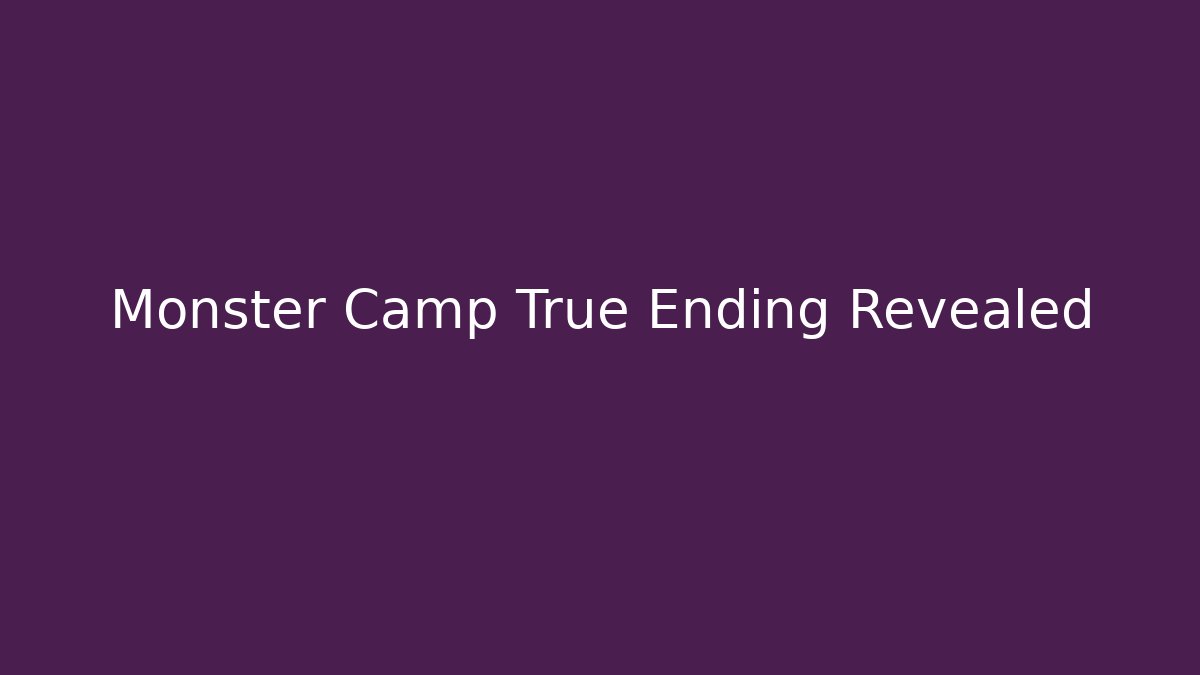 Monster Camp True Ending Revealed