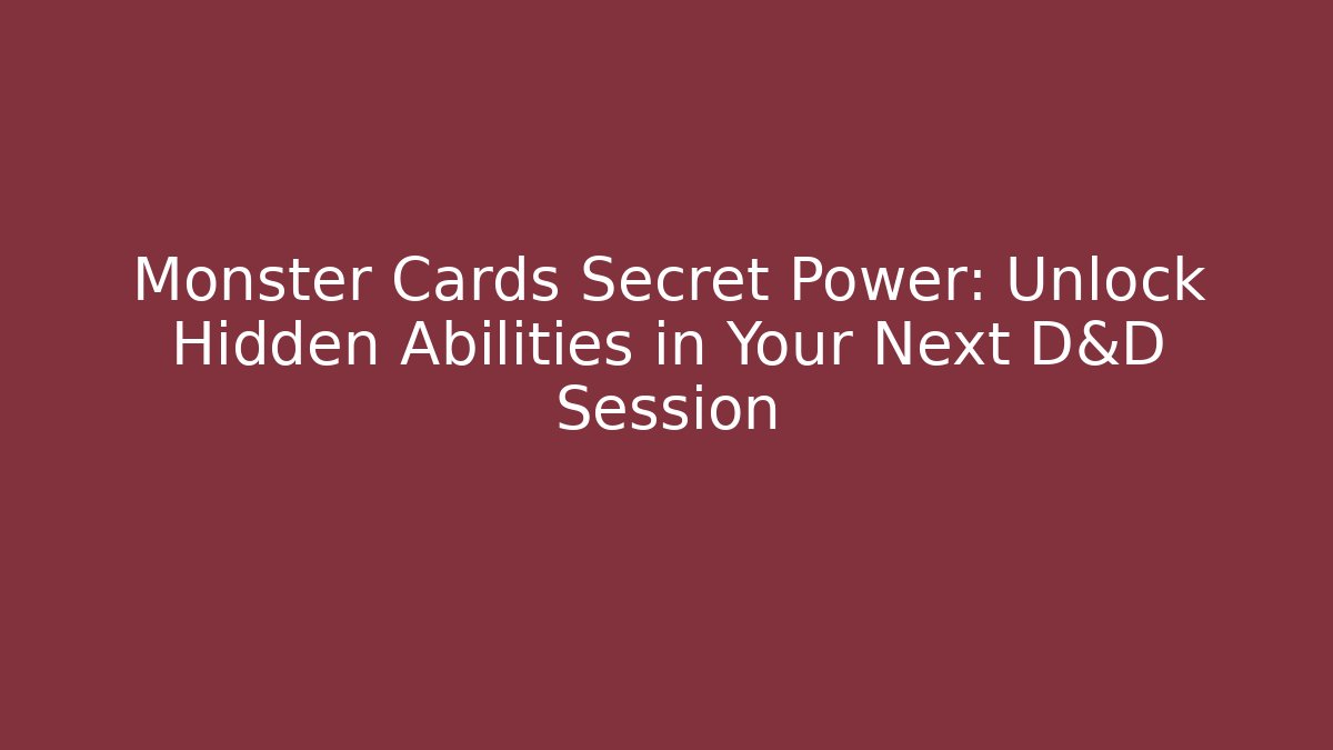 Monster Cards Secret Power: Unlock Hidden Abilities in Your Next D&D Session - Critter Realm
