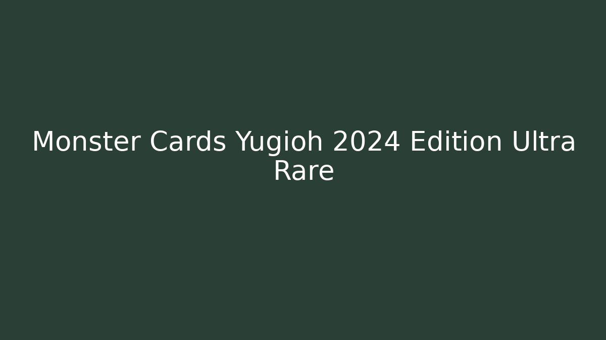 Monster Cards Yugioh 2024 Edition Ultra Rare