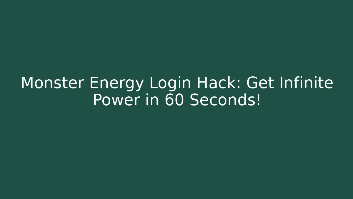 Monster Energy Login Hack: Get Infinite Power in 60 Seconds!