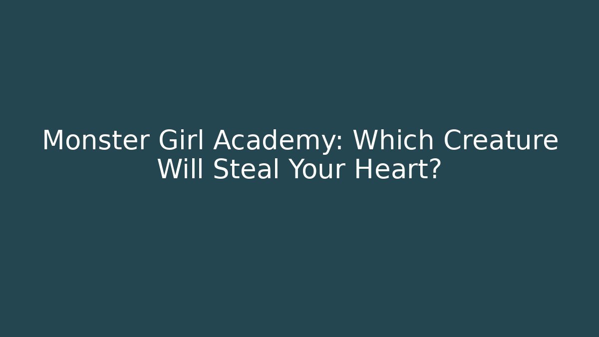 Monster Girl Academy: Which Creature Will Steal Your Heart?