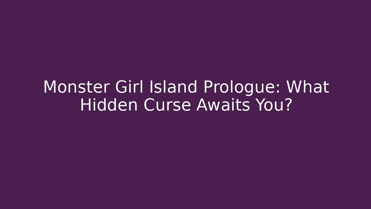 Monster Girl Island Prologue: What Hidden Curse Awaits You?