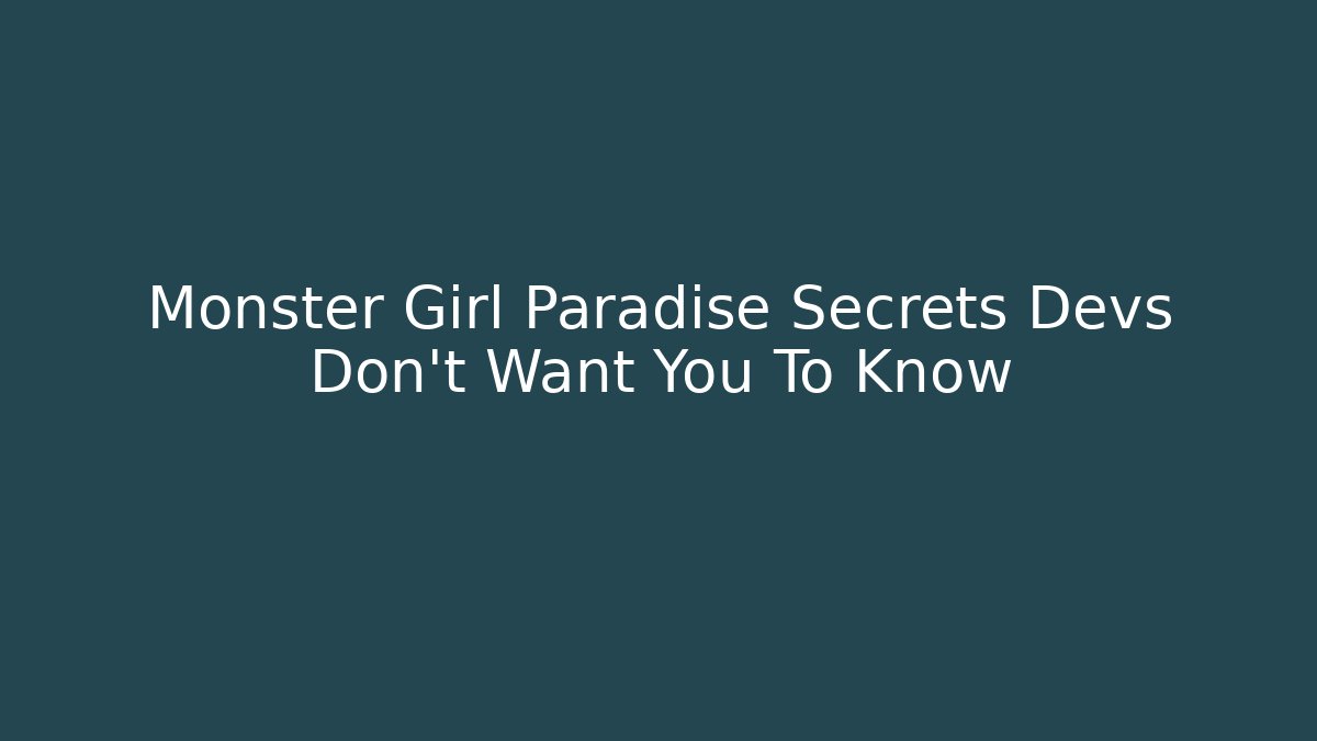 Monster Girl Paradise Secrets Devs Don't Want You To Know