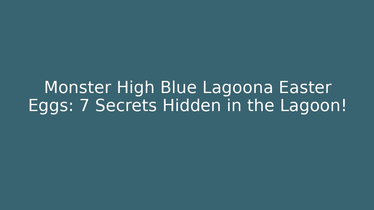 Monster High Blue Lagoona Easter Eggs: 7 Secrets Hidden in the Lagoon!
