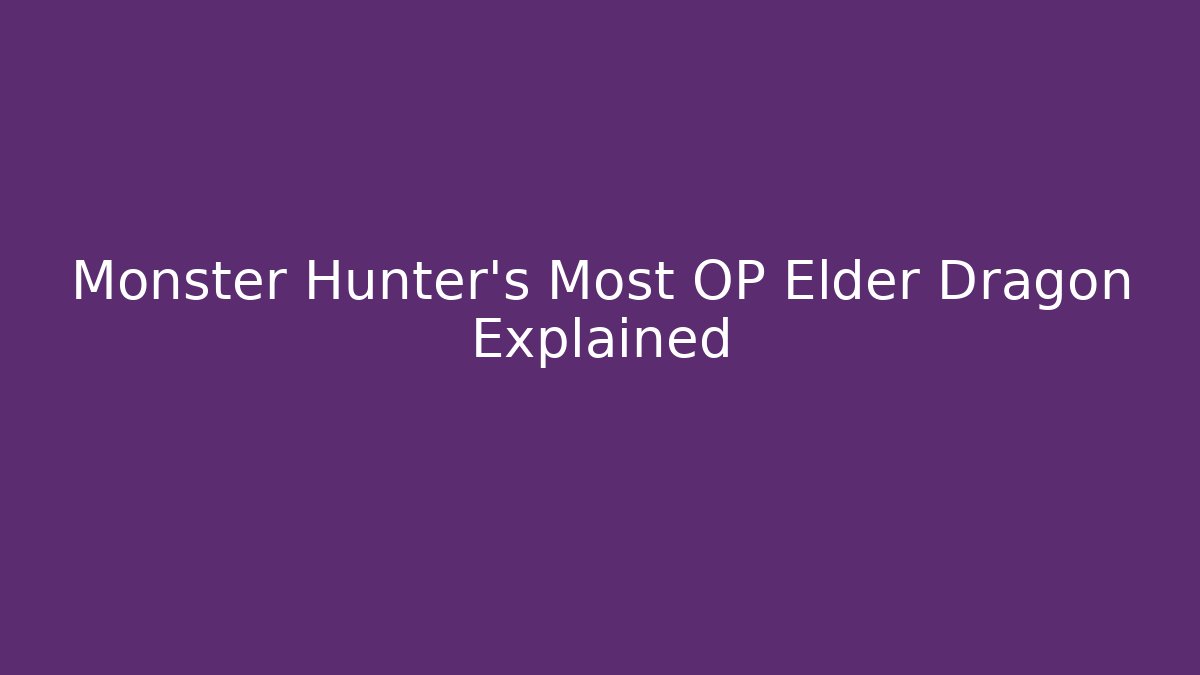 Monster Hunter's Most OP Elder Dragon Explained - Critter Realm