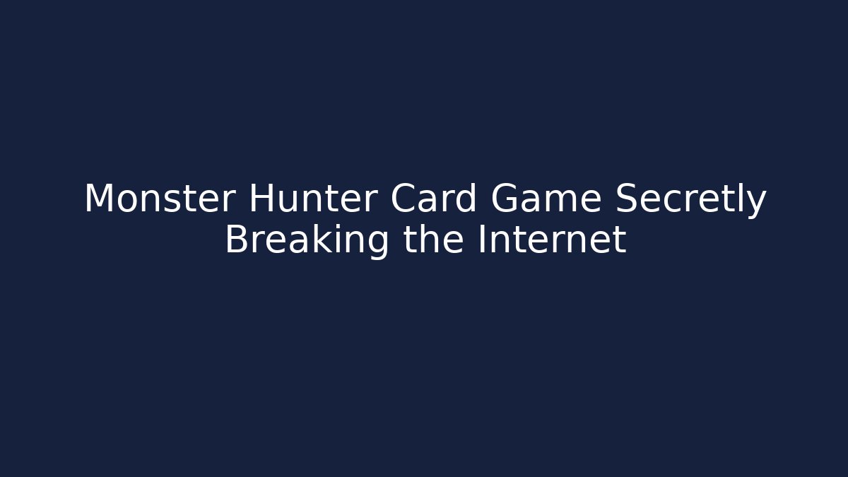 Monster Hunter Card Game Secretly Breaking the Internet