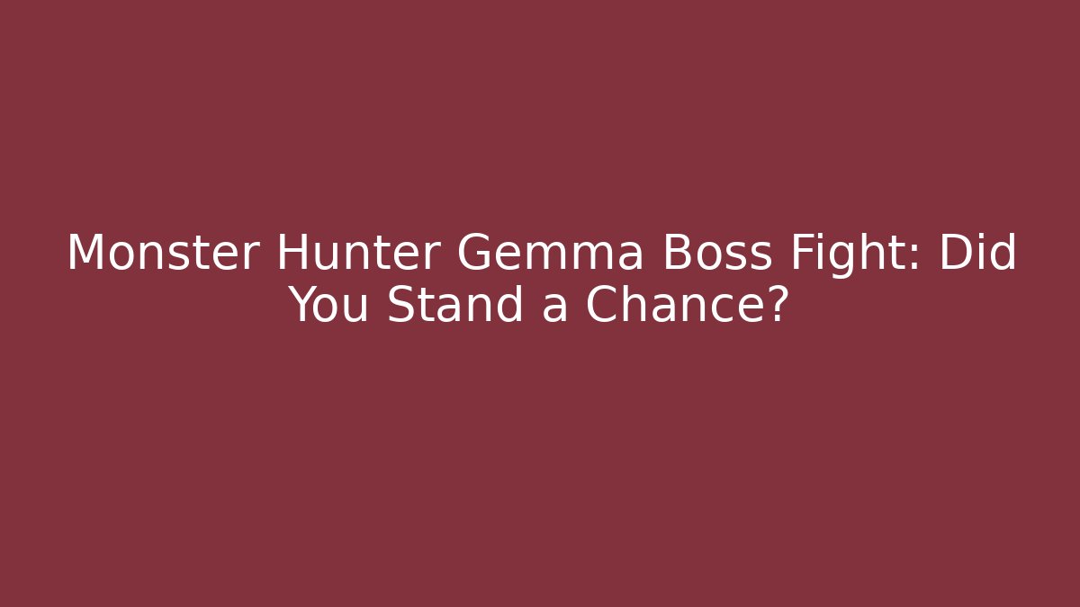 Monster Hunter Gemma Boss Fight: Did You Stand a Chance? - Critter Realm