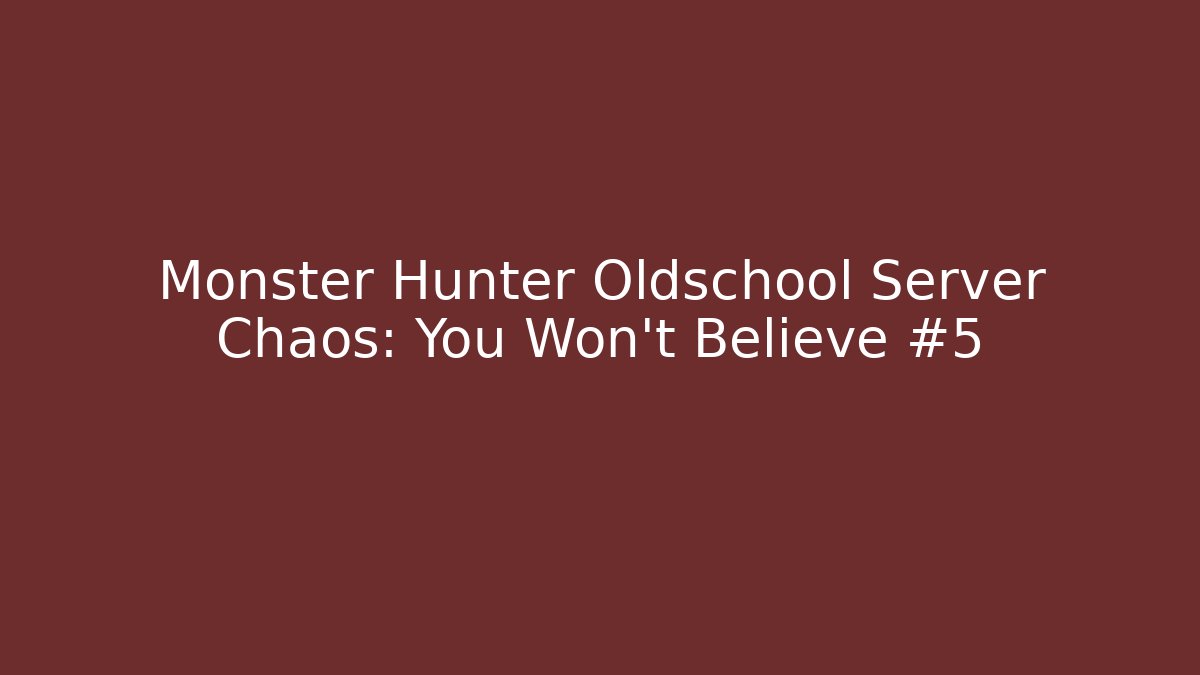Monster Hunter Oldschool Server Chaos: You Won't Believe #5