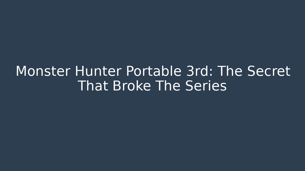 Monster Hunter Portable 3rd: The Secret That Broke The Series - Critter Realm