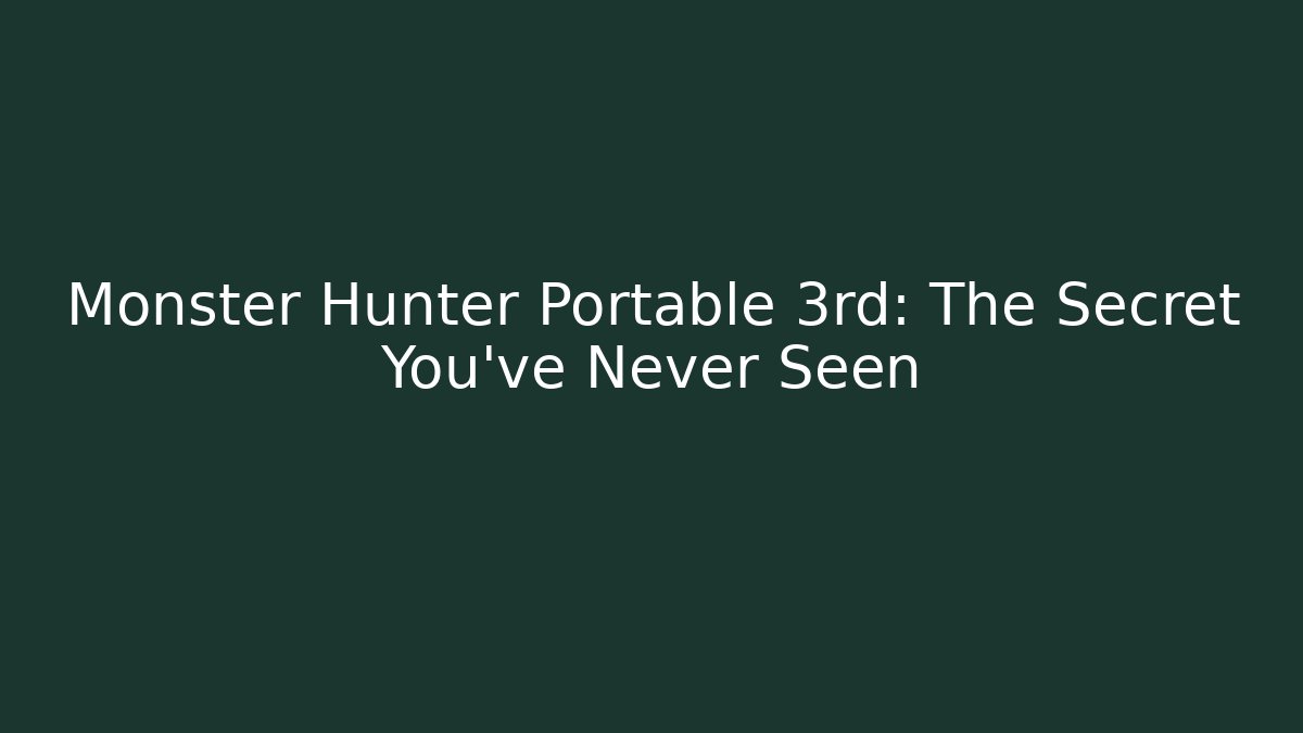 Monster Hunter Portable 3rd: The Secret You've Never Seen
