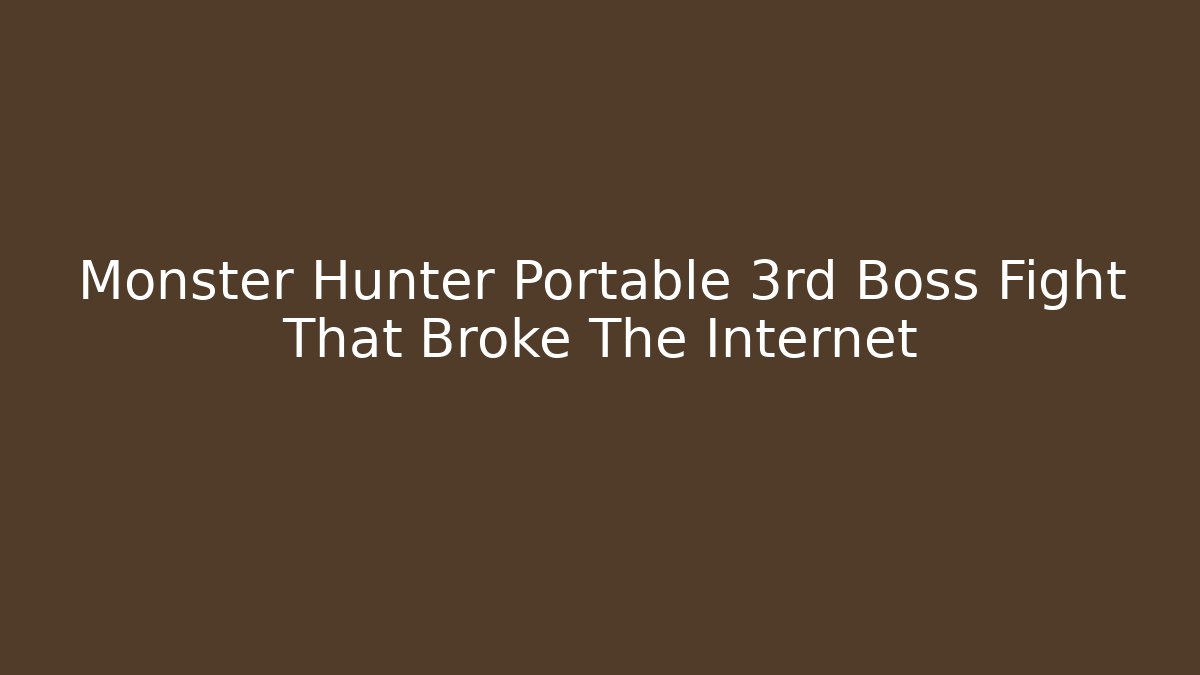 Monster Hunter Portable 3rd Boss Fight That Broke The Internet