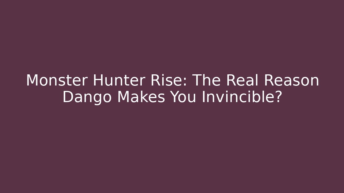 Monster Hunter Rise: The Real Reason Dango Makes You Invincible?