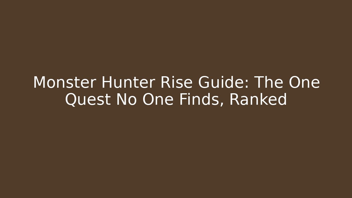 Monster Hunter Rise Guide: The One Quest No One Finds, Ranked