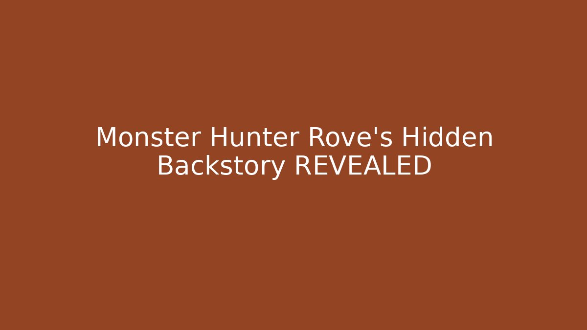 Monster Hunter Rove's Hidden Backstory REVEALED